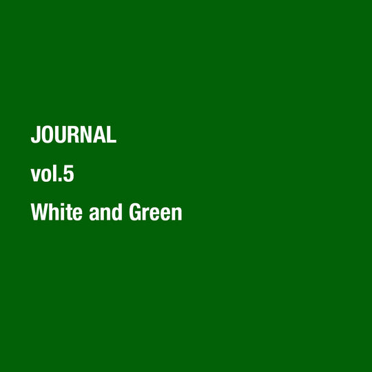 vol.5 White and Green - 白と緑。