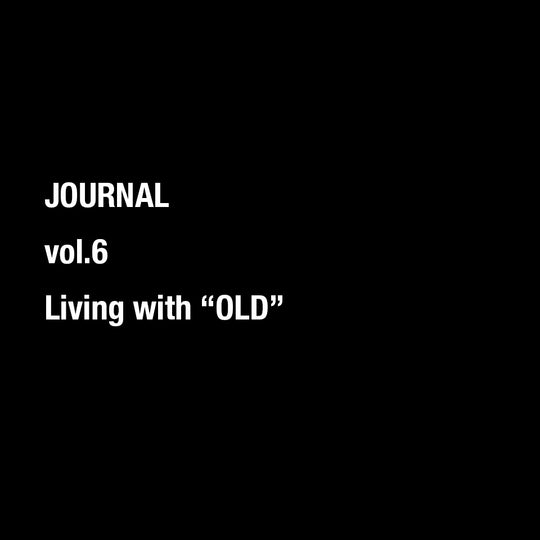 vol.6 Living with "OLD" - “オールド”な生活。