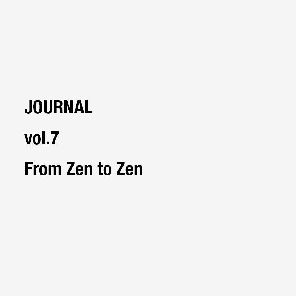 vol.7 From Zen to Zen - 禅から然へ。